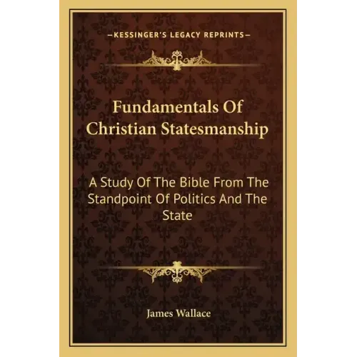 Fundamentals of Christian Statesmanship: A Study of the Bible from the Standpoint of Politics and the State