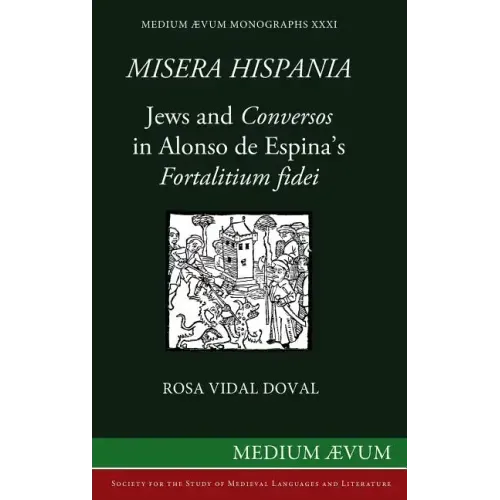 Misera Hispania: Jews and Conversos in Alonso de Espina's Fortalitium Fidei