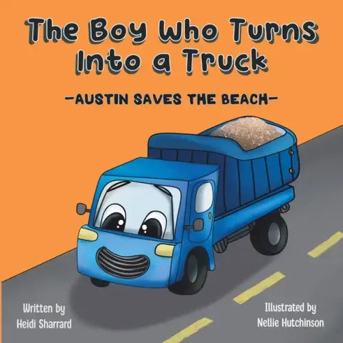 The Boy Who Turns Into a Truck: Austin Saves the Beach