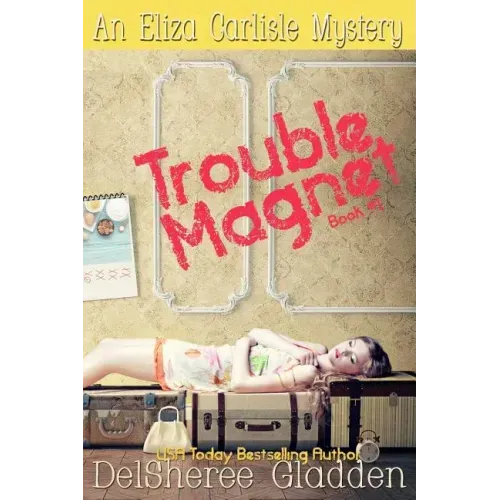 Trouble Magnet: An Eliza Carlisle Mystery
