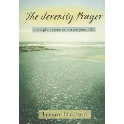 The Serenity Prayer: A Simple Prayer to Enrich Your Life