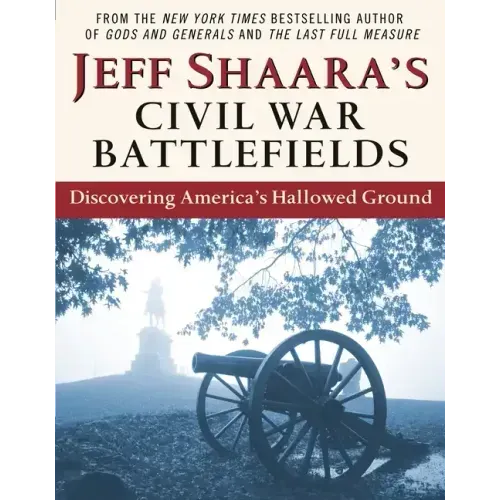 Jeff Shaara's Civil War Battlefields: Discovering America's Hallowed Ground