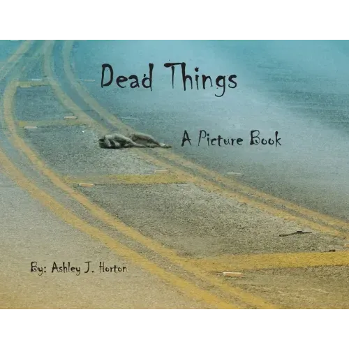 Dead Things A Picture Book