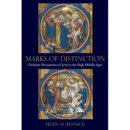 Marks of Distinction: Christian Perceptions of Jews in the High Middle Ages
