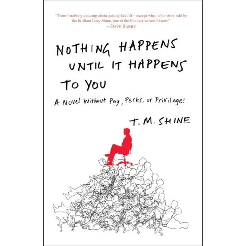 Nothing Happens Until It Happens to You: A Novel Without Pay, Perks, or Privileges