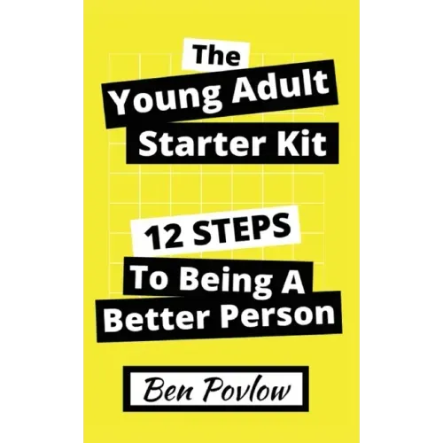 The Young Adult Starter Kit: 12 Steps to Being a Better Person