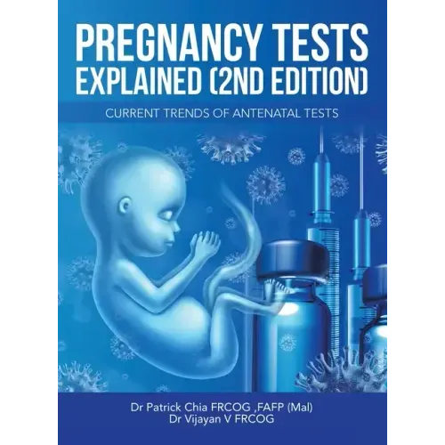Pregnancy Tests Explained (2Nd Edition): Current Trends of Antenatal Tests
