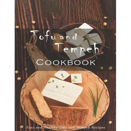 Tofu and Tempeh Cookbook: Easy and Healthy Tofu and Tempeh Recipes