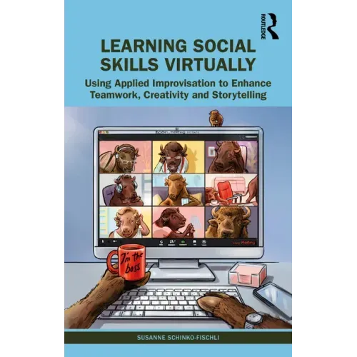 Learning Social Skills Virtually: Using Applied Improvisation to Enhance Teamwork, Creativity and Storytelling