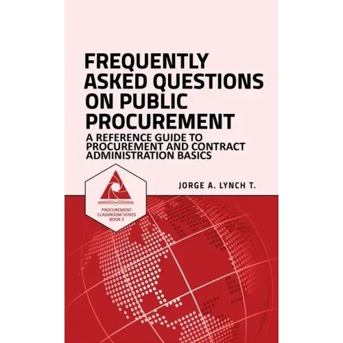 Frequently Asked Questions on Public Procurement: A Reference Guide to Procurement and Contract Administration Basics