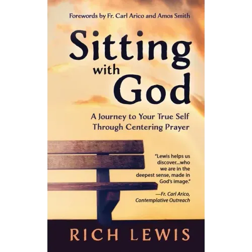 Sitting with God: A Journey to Your True Self Through Centering Prayer