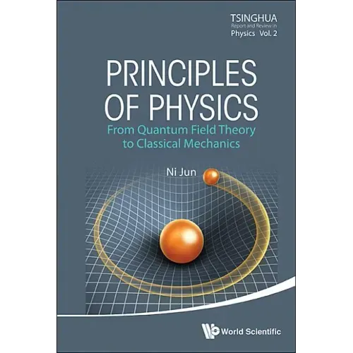 Principles of Physics: From Quantum Field Theory to Classical Mechanics