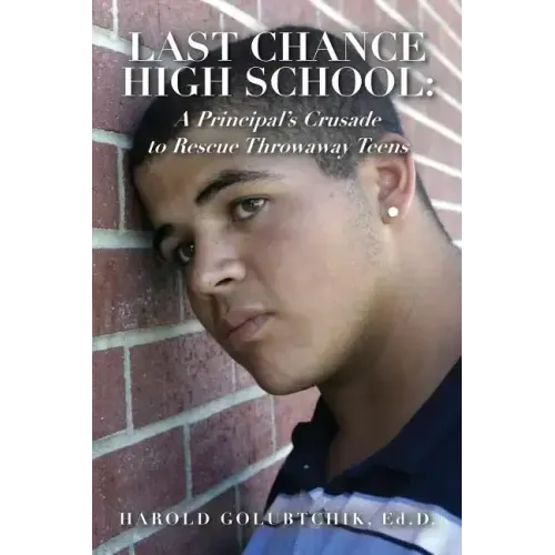 Last Chance High School: A Principal's Crusade to Rescue Throwaway Teens