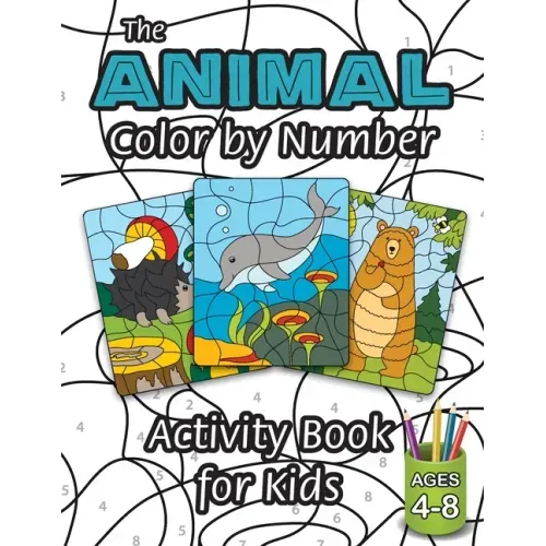 The Animal Color by Number Activity Book for Kids: (Ages 4-8) Includes A Variety of Animals! (Wild Life, Woodland Animals, Sea Life and More!)