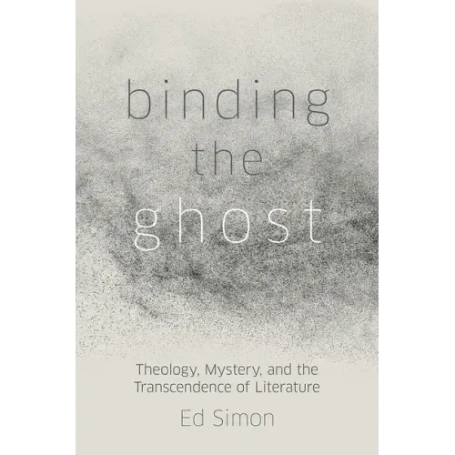 Binding the Ghost: Theology, Mystery, and the Transcendence of Literature