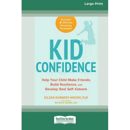 Kid Confidence: Help Your Child Make Friends, Build Resilience, and Develop Real Self-Esteem (16pt Large Print Edition)