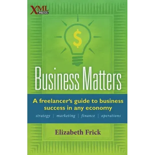 Business Matters: A Freelancer's Guide to Business Success in Any Economy