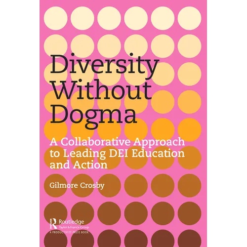 Diversity Without Dogma: A Collaborative Approach to Leading DEI Education and Action