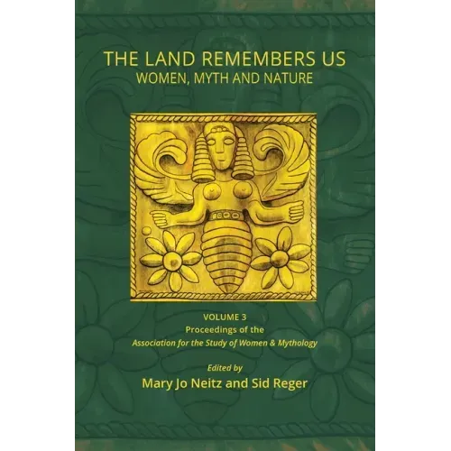 The Land Remembers Us: Women, Myth, and Nature