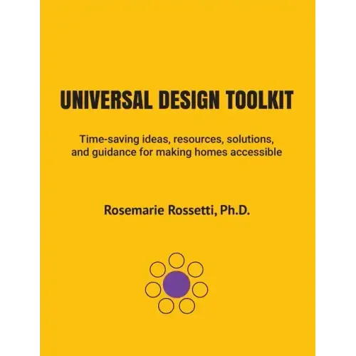 Universal Design Toolkit: Time-saving ideas, resources, solutions, and guidance for making homes accessible