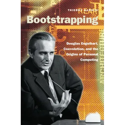 Bootstrapping: Douglas Engelbart, Coevolution, and the Origins of Personal Computing