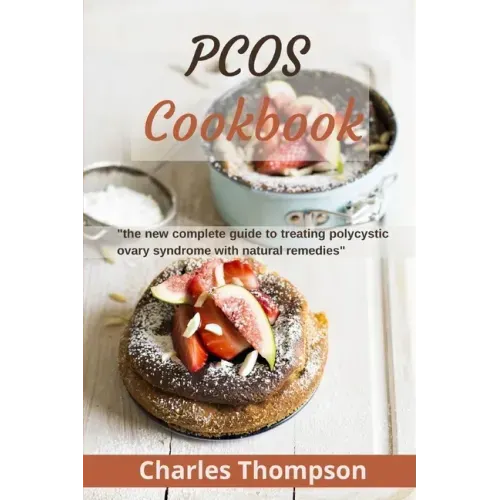 PCOS Cookbook: the new complete guide to treating polycystic ovary syndrome with natural remedies. Over 80 recipes and diet plan to r
