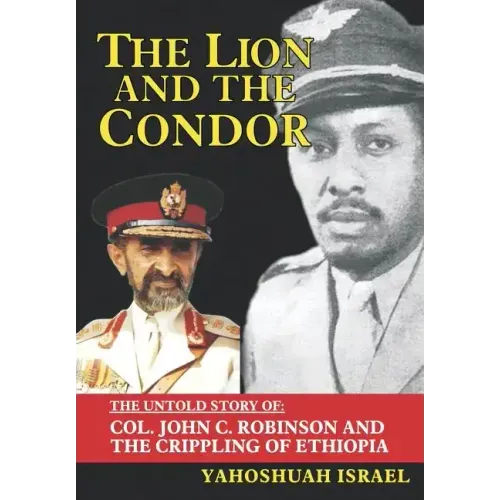 The Lion and the Condor: The Untold Story of Col. John C. Robinson and the Crippling of Ethiopia