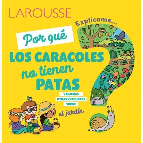 ¿Por Qué Los Caracoles No Tienen Patas?: Y Muchas Otras Preguntas Sobre El Jardín