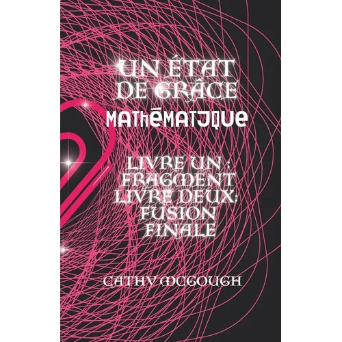 Un État de Grâce Mathématique Livres 1 Et 2 French Edition: Fragment: Fusion Finale
