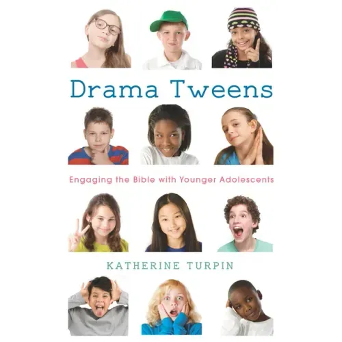 Drama Tweens: Engaging the Bible with Younger Adolescents
