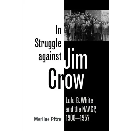 In Struggle Against Jim Crow: Lulu B. White and the NAACP, 1900-1957