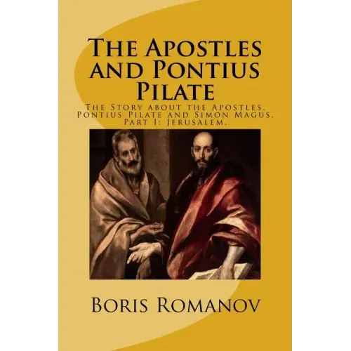 The Apostles and Pontius Pilate,: The Story about the Apostles, Pontius Pilate and Simon Magus. Part I: Jerusalem