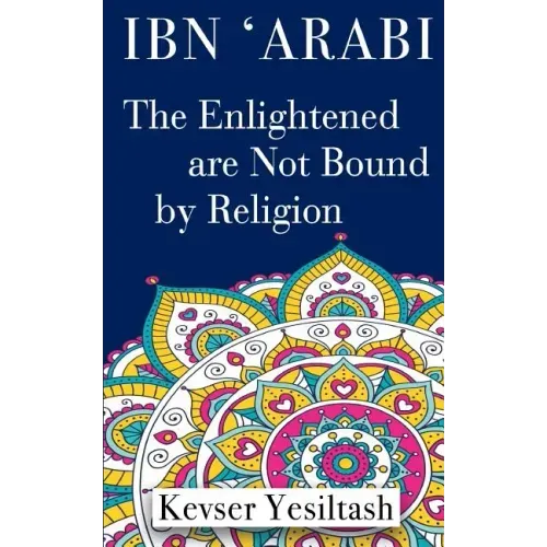 Ibn 'Arabi, The Enlightened are not bound by religion