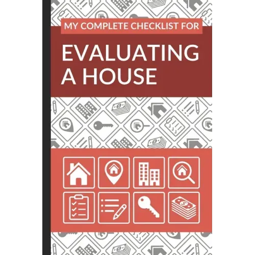 My Complete Checklist for Evaluating a House: First Time Home Buyers Guide for Home Purchase, Property Inspection Checklist, House Flipping Book, Real