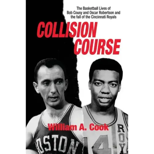 Collision Course: The Basketball Lives of Bob Cousy and Oscar Robertson and The Collapse of the Cincinnati Royals