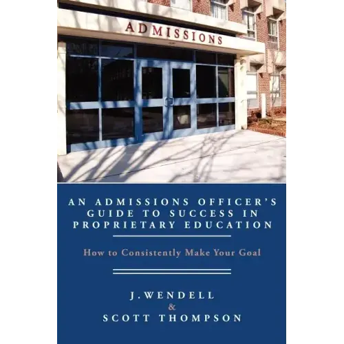 An Admissions Officer's Guide to Success in Proprietary Education: How to Consistently Make Your Goal