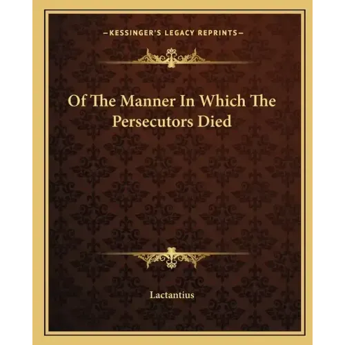 Of the Manner in Which the Persecutors Died