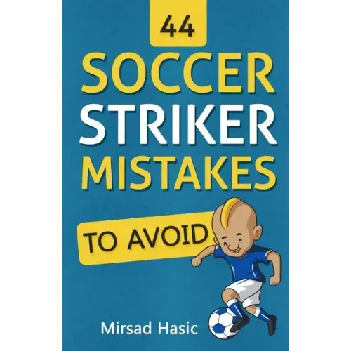 44 Soccer Striker Mistakes to Avoid