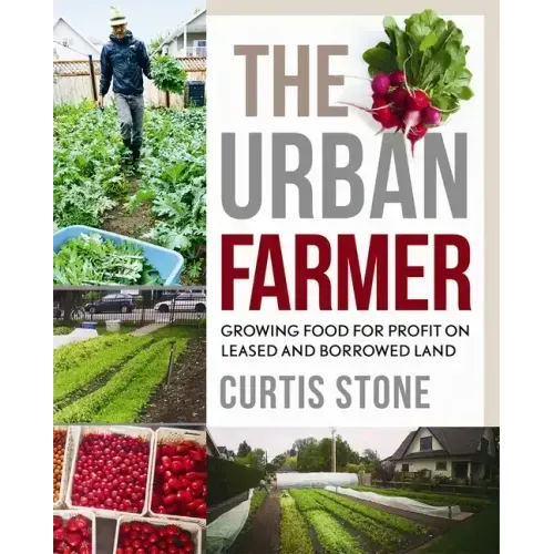 The Urban Farmer: Growing Food for Profit on Leased and Borrowed Land