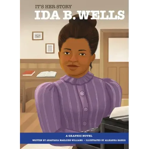 It's Her Story Ida B. Wells: A Graphic Novel