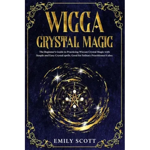 Wicca Crystal Magic: The Beginner's Guide to learn Easy and Simple Spells. Discover the difference between Crystals, Stones and Rocks and H