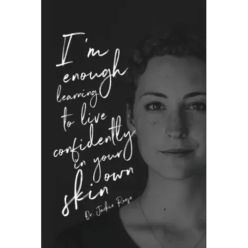 I'm Enough: Learning to live confidently in your own skin