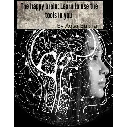 The happy brain Learn to use the tools in you