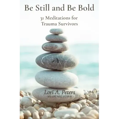 Be Still and Be Bold: 31 Meditations for Trauma Survivors