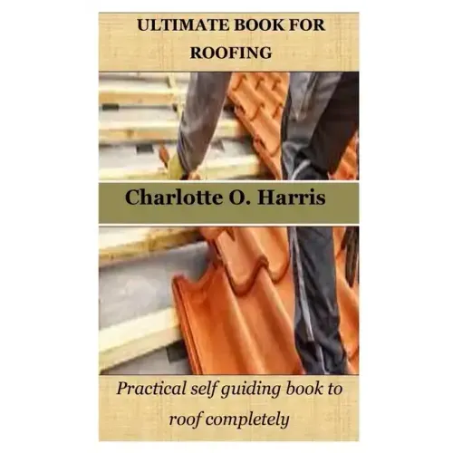 Ultimate Book for Roofing: Practical self guiding book to roof completely