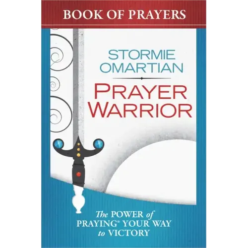 Prayer Warrior Book of Prayers: The Power of Praying Your Way to Victory