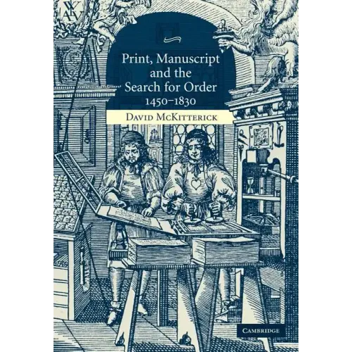 Print, Manuscript and the Search for Order, 1450-1830