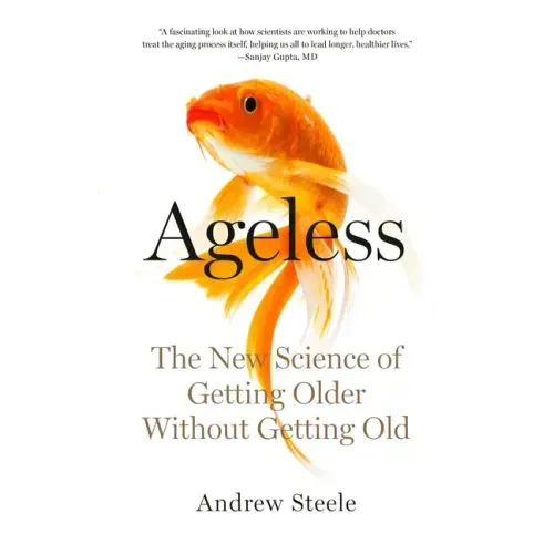 Ageless: The New Science of Getting Older Without Getting Old