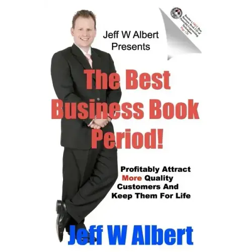 The Best Business Book Period!: Profitably Attract More Quality Customers And Keep Them For Life