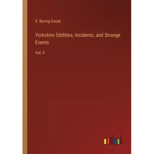 Yorkshire Oddities, Incidents, and Strange Events: Vol. II